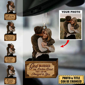 Personalized Car Hanging Ornament - Gift For Couple - God Blessed The Broken Road Led Me Straight To You